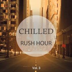 Chilled Rush Hour, Vol. 3 (Hear The Hectic Away)