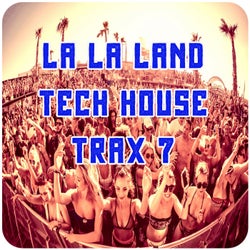 La La Land Tech House Trax, Vol.7 (BEST CLUBBING TECH HOUSE TRACKS)