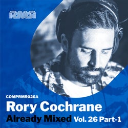 Already Mixed Vol. 26 - Pt. 1 (Compiled & Mixed By Rory Cochrane)