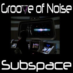 Groove Of Noise / Subspace