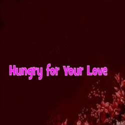 Hungry for Your Love