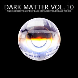 Dark Matter, Vol. 10 - Fine Club Selection of Deep Dark House, Electro, Dub and Techno