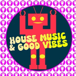 House Music & Good Vibes