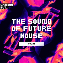 Nothing But... The Sound of Future House, Vol. 30