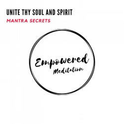 Unite Thy Soul and Spirit - Mantra Secrets