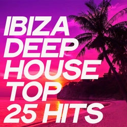 Ibiza Deep House Top 25 Hits