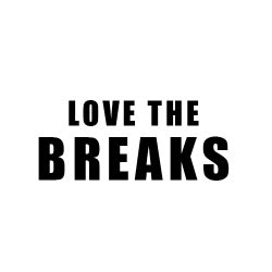 LOVE THE BREAKS