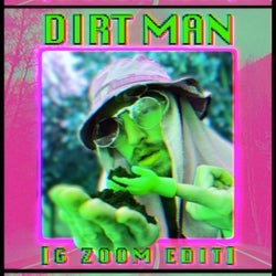 DIRT MAN (G Zoom Edit)