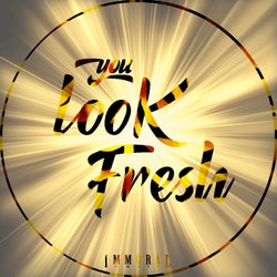 You Look Fresh