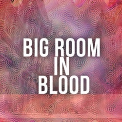 Big Room In Blood