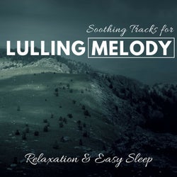 Lulling Melody - Soothing Tracks For Relaxation & Easy Sleep