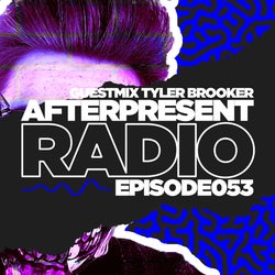 AFTERPRESENT RADIO 053 | Tyler Brooker
