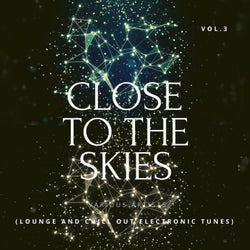 Close To The Skies (Lounge & Chill Out Electronic Tunes), Vol. 3
