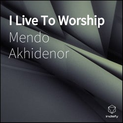 I Live To Worship