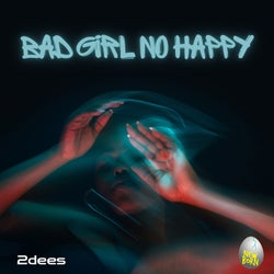 Bad Girl No Happy