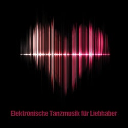 Elektronische Tanzmusik für Liebhaber