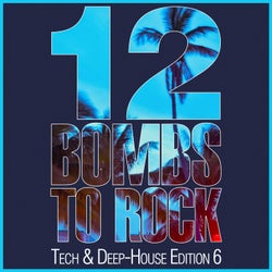 12 Bombs To Rock - Tech & Deep-House Edition 6