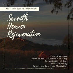 Seventh Heaven Rejuvenation (Music For Self Rejuvenation, Shiatsu Massage, Indian Music For Ayurvedic Therapy, Beautification Of Soul, Skin Pampering, Relaxation, Calmness, Meditation)
