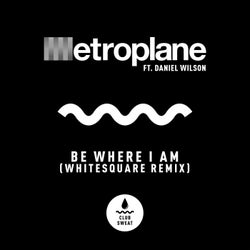 Be Where I Am (feat. Daniel Wilson) [Whitesquare Extended Remix]