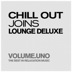 Chill Out Joins Lounge Deluxe, Volume.uno (The Best In Pure Relaxation & Smooth Music)