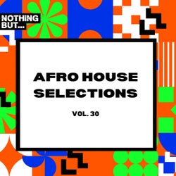 Nothing But... Afro House Selections, Vol. 30