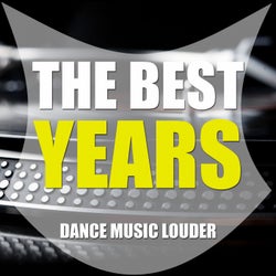 The Best Years - Dance Music Louder Vol. 1