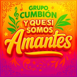 Y Que Si Somos Amantes