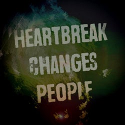 Heartbreak Changes People Part. 1