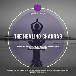 The Healing Chakras (Calming Melodies For Deep Breathing And Muscle Relaxation) (Healing Music, Soothing Music, Divine Music, Music For Deep Sleep And Relaxation, Vol. 7)