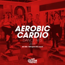 Aerobic Cardio Dance Hits 2018: All Hits 140 bpm/32 count