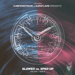 cubewireframe x Auraflame presents: Slowed vs. Sped Up, Vol. 1 (Side A)