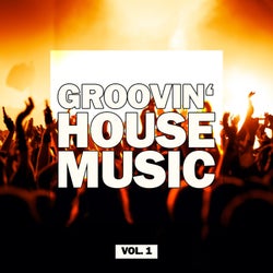 Groovin' House Music, Vol. 1
