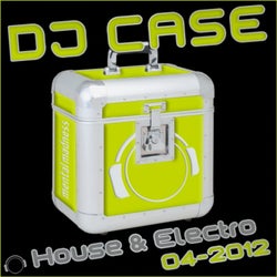 DJ Case House & Electro (04-2012)