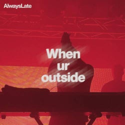 When Ur Outside
