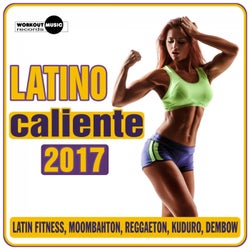 Latino Caliente 2017 (Latin Fitness, Moombahton, Reggaeton, Kuduro, Dembow)