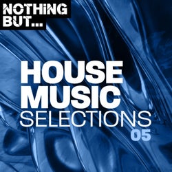 Nothing But... House Music Selections, Vol. 05