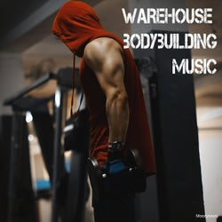 Warehouse Bodybuilding Music