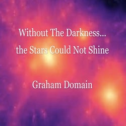 Without the Darkness the Stars Could Not Shine