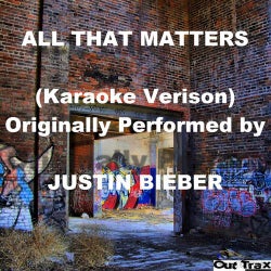 All That Matters (Karaoke Version) [Originally Performed by Justin Bieber] - Single