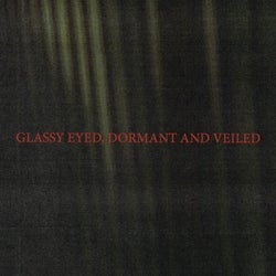 Glassy Eyed, Dormant and Veiled