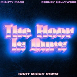 The Floor Is Ours (feat. Rodney Hollywood) [SDOT MUSIC Remix]