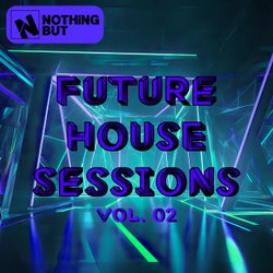 Nothing But... Future House Sessions, Vol. 02