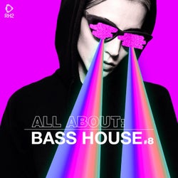 All About: Bass House Vol. 8
