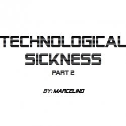Technological Sickness Part 2