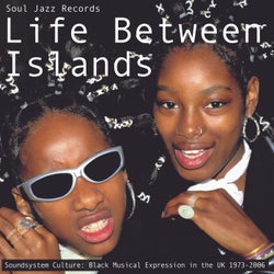 Soul Jazz Records presents LIFE BETWEEN ISLANDS - Soundsystem Culture: Black Musical Expression in the UK 1973-2006