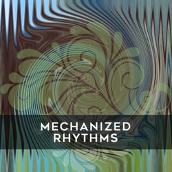 Mechanized Rhythms