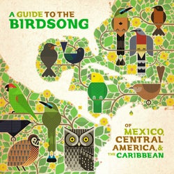 A Guide to the Birdsongs of Mexico, Central America & The Caribbean