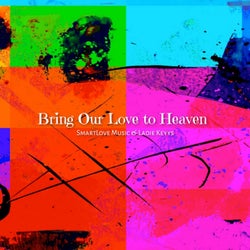 Bring Our Love to Heaven