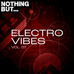 Nothing But... Electro Vibes, Vol. 07
