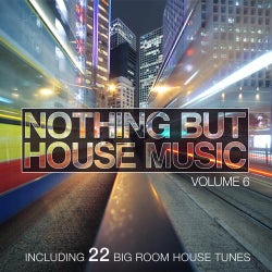 Nothing But House Music Vol. 6